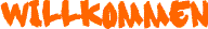 willkommen